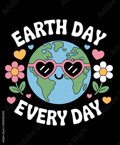 Earth Day Everyday Funny Earth Day