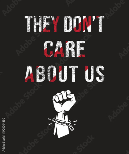 They Don’t Care About Us – Bold Protest Typography T-Shirt Design with Fist and Broken Chain Graphic