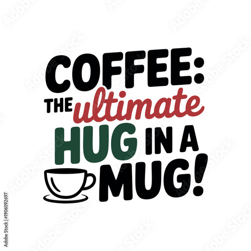 A colorful graphic illustration of a coffee cup with a heartwarming phrase about coffee being a hug in a mug