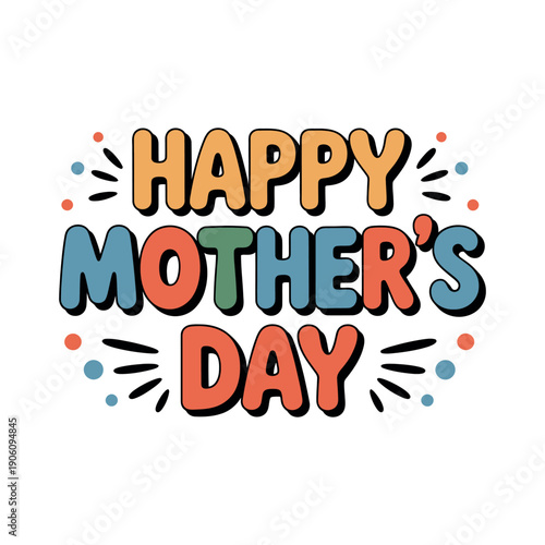 A colorful graphic design celebrating Mother's Day with a happy message
