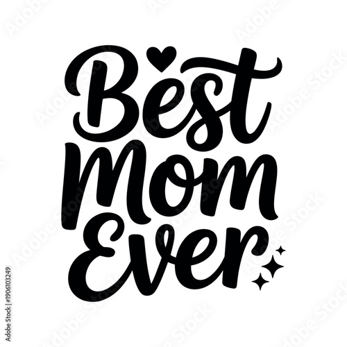 A heartwarming graphic design that reads Best Mom Ever in elegant black cursive font on a white background