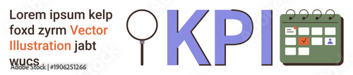 Business performance, project management, strategic planning, data analysis, productivity, goal tracking. Text and magnifying glass beside KPI acronym and a calendar. Business performance and project