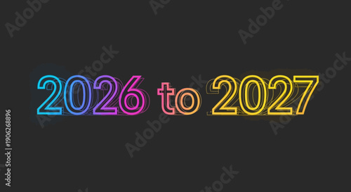A vibrant digital graphic showcasing the transition from 2026 to 2027 with futuristic neon colors