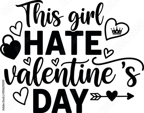 This girl hate Valentine's Day typography vector illustration featuring black script lettering with hearts and arrows isolated on white background for cynical holiday shirt designs.