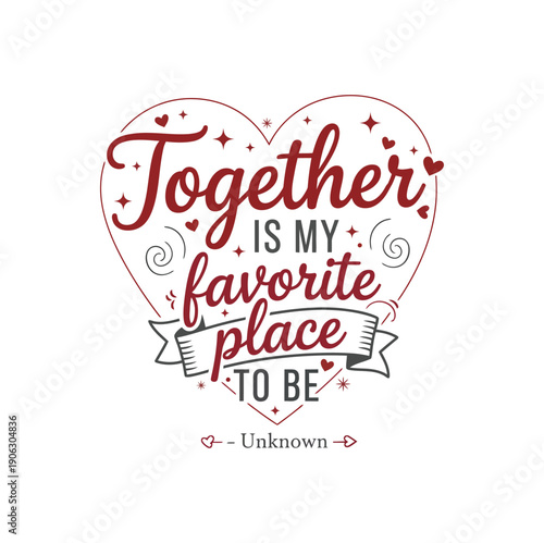 Unknown author quote: 'Together is my favorite place to be.' a heartwarming expression of love and belonging.
