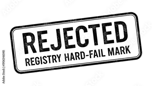 Rejected: A bold Rejected stamp, indicating denial, failure, or disapproval, with registry hard-fail mark, conveying a message of refusal.
