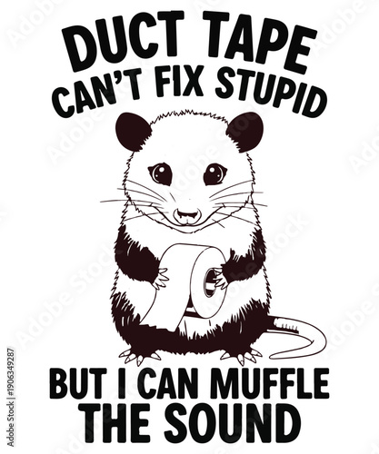 Duct tape can’t fix stupid but I can muffle the sound t-shirt design vector,  Funny Opossum Sarcastic Quote T-shirt, opossum, possum, funny quote, sarcasm, duct tape, animal, humor, sarcastic