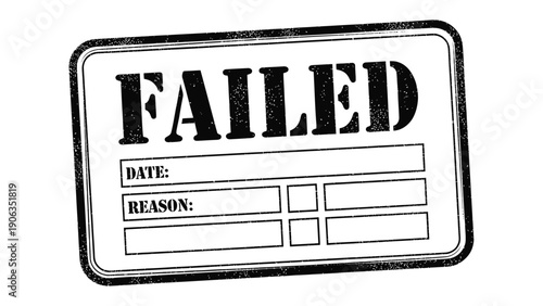 Failure Label: A stark, monochrome label declares FAILED, with spaces provided for date and reason, symbolizing error or rejection.