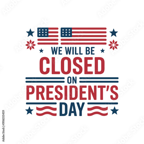 A sign announcing business closure on President's Day with American flag design