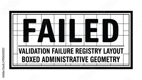Failed Validation: A stark black and white composition featuring the word FAILED prominently displayed within a structured rectangular frame, emphasizing concepts of error, setback.