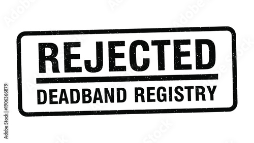 Rejected Deadband Registry: A stark, minimalist rectangle stamped with the word REJECTED above a line, and DEADBAND REGISTRY, symbolizing failure, denial, and regulatory compliance.