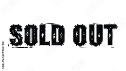 Sold Out: A stark, bold declaration, the words SOLD OUT stand out prominently, representing complete depletion. A direct message emphasizing demand.