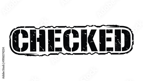 Checked Stamp of Approval: The word CHECKED stamped boldly, it symbolizes completion and confirmation, against a neutral backdrop. Emphasizing finality and the assurance of a task's fulfillment.