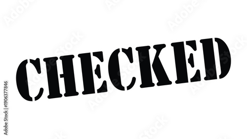 Checked Stamp: A bold, stamped CHECKED in strong black lettering, conveying certainty and assurance, with the mark of verification and approval.