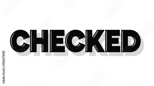 Checked: A striking visual representation of CHECKED, rendered in bold, shadowed typography, conveys a message of completion and verification.
