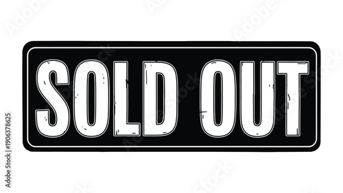 SOLD OUT: A classic SOLD OUT sign in bold black and white, signaling high demand and immediate unavailability. This image evokes feelings of popularity, scarcity, and successful sales.