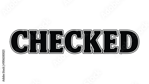Checked: Bold typography asserts the word Checked, a clear statement of verification or approval, the letterforms stand out with their emphatic style. 