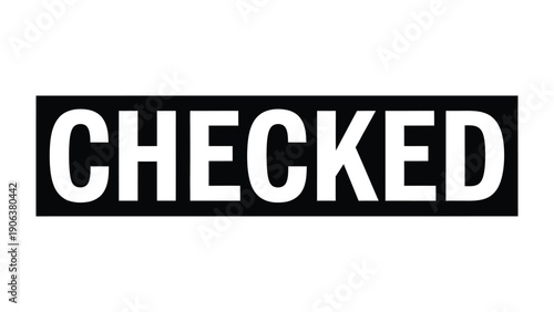 Checked concept : A bold Checked stamp in stark contrast, signifying task completion and approval, a minimalist graphic with a clear message