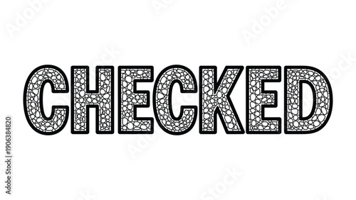 Checked: A Bold Black and White Text: The word CHECKED in a stylish, artistic black and white typeface, perfect for highlighting concepts of verification, acceptance, or confirmation.