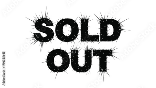 Sold Out: A bold and stark visual representation of SOLD OUT text, surrounded by a thorny design, conveying a strong message of scarcity and high demand.