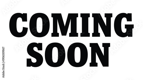 Coming Soon: Bold text COMING SOON announcement against a clear backdrop, creating anticipation and highlighting an upcoming event or product release.