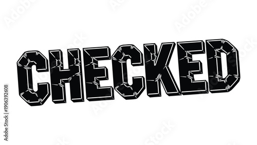 Checked: A bold, graphic design showcasing the word CHECKED in a robust, striking font, rendered with an edgy, fractured texture. A clear representation of approval and completion.