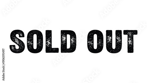 Sold Out: A bold declaration, capturing the essence of high demand and scarcity, perfect for conveying messages of limited availability or the popularity of a product.