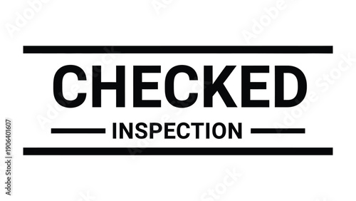 Checked Inspection Stamp: A black rectangular stamp declaring CHECKED INSPECTION, symbolizing the validation and quality assurance of products or services. 
