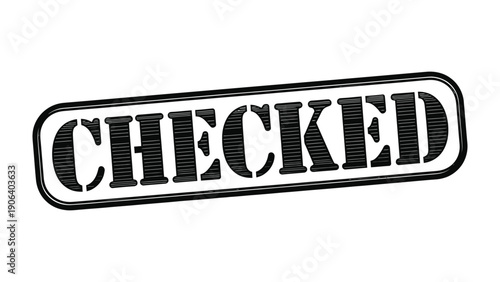 Checked: A bold, stamped CHECKED emblem, signifying completion, approval, and validation.