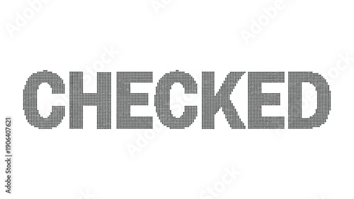 Checked Status: Bold text stating “CHECKED”, simple, clear and concise.