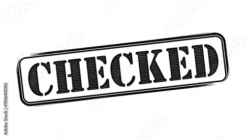 Checked Stamp Emblem: A bold, stamped imprint proclaims CHECKED within a rectangular frame, symbolizing authentication, verification, and confirmation.