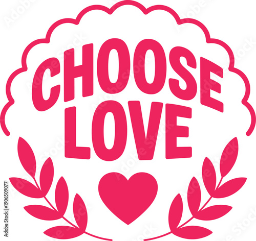 Choose love text with a decorative frame and intertwined leaves surrounding a heart