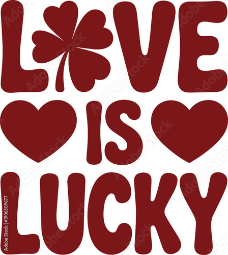 Love is lucky with clover and hearts, romantic phrase for good fortune and happiness