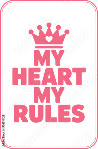 My heart my rules pink lettering with crown and border design