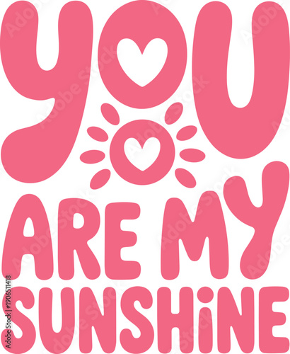 You are my sunshine pink lettering sun and heart graphic