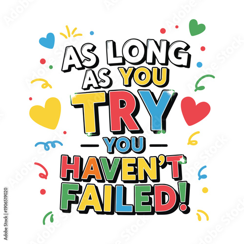 Vibrant illustration of motivational quote with colorful hearts and confetti, inspiring positivity and perseverance from a straightforward viewpoint