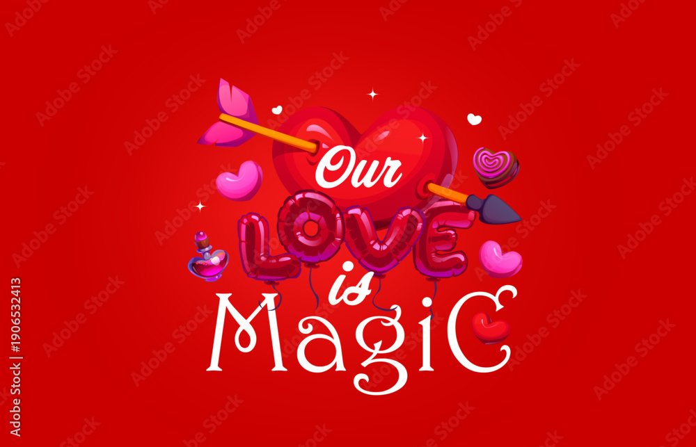 Naklejka premium Our love is magic Valentines Day holiday quote vector typography card. Cartoon red heart pierced by Cupid arrow, balloons, candy and perfume with Valentine Day romantic love holiday quote phrase