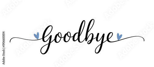 Goodbye hand lettering with hearts and flourish