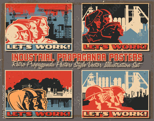 Industrial Propaganda Posters. Retro Working Propaganda Placards Style Vector Illustration Set. Working People, Factory, Plant, Construction Site. Vintage Placards Style Vector Illustrations