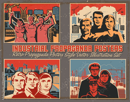 Industrial Propaganda Posters. Retro Working Propaganda Placards Style Vector Illustration Set. Builders, Workers, Factory, Plant, Construction Site. Vintage Placards Style Vector Illustrations