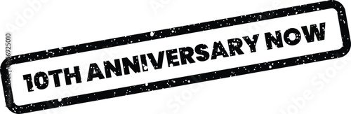 A gritty rubber stamp with 10TH ANNIVERSARY NOW text, conveying immediate celebration and urgency for events