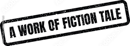 Authentic grunge rubber stamp with A Work of Fiction Tale text, signifying a specific narrative or story