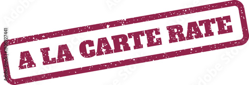 Authentic weathered rubber stamp with A LA CARTE RATE message, useful for flexible tariffs and cost structures
