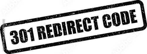 Black grunge rubber stamp impression stating 301 REDIRECT CODE relevant for web development messages