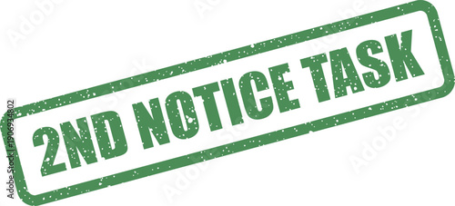 Distressed green rectangular stamp with 2ND NOTICE TASK text, signifying a follow up for an assigned duty or chore