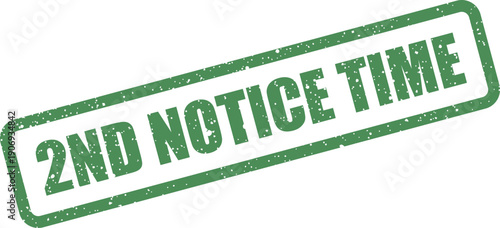 Distressed green rectangular stamp with 2ND NOTICE TIME text, suggesting an important deadline or a temporal alert