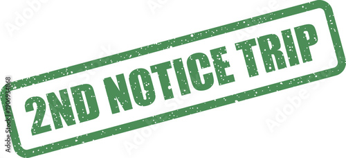Distressed green rectangular stamp with 2ND NOTICE TRIP text, indicating an important alert concerning travel plans