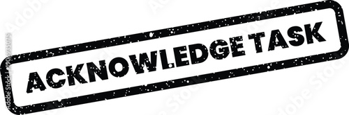 Distressed grunge rubber stamp effect displaying the words ACKNOWLEDGE TASK for project management completion