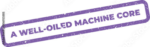 Distressed purple rectangular stamp with grainy texture displaying A WELL OILED MACHINE CORE concept