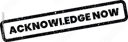 Distressed rectangular rubber stamp vector with Acknowledge Now text for urgent call to action message